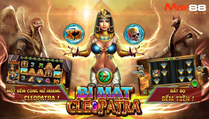 Đôi nét về siêu phẩm bí mật Cleopatra May88